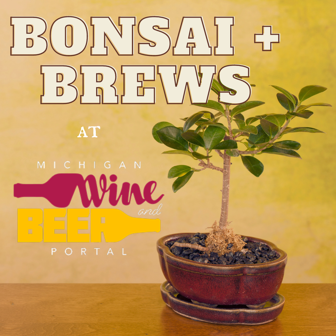 Bonsai + Brews at Michigan Wine & Beer Portal - 1/18/25